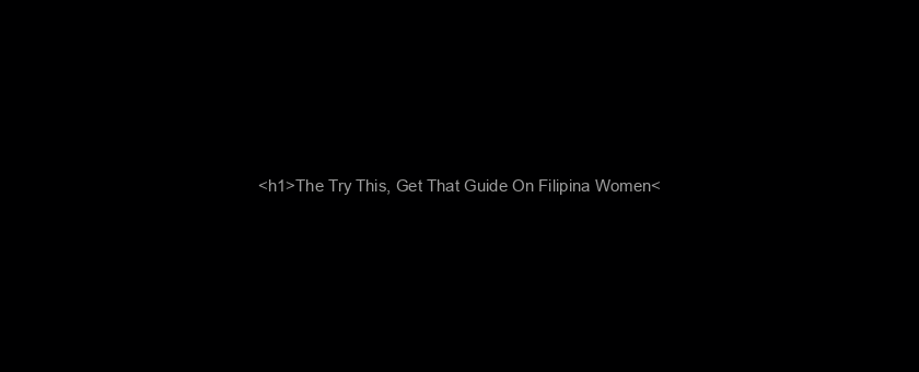 <h1>The Try This, Get That Guide On Filipina Women</h1>